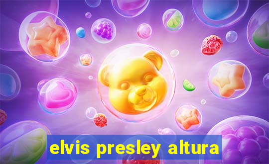 elvis presley altura